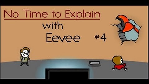 No Time to Explain w/ Eevee - #4 Eevee Rages