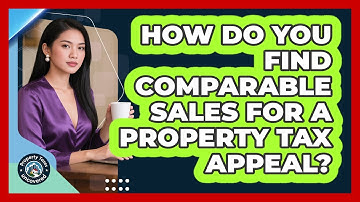 How Do You Find Comparable Sales For A Property Tax Appeal? - Property Taxes Uncovered