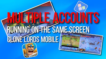 How to run multiple identical mobile game programs at the same time丨Lords Mobile