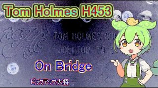 Tom Holmes H453 Bridge - YouTube