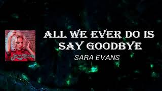 Sara Evans - All We Ever Do Is Say Goodbye (Lyrics)