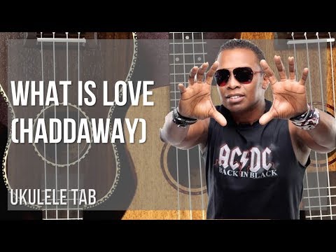 Ukulele Tab: How To Play What Is Love By Haddaway