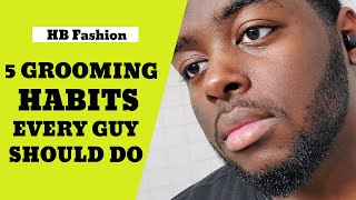 5 Grooming Habits Every Guy Should Do Wealth