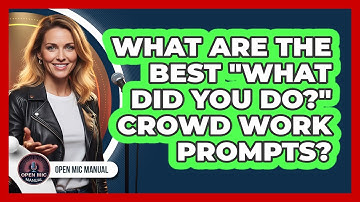What Are The Best "What Did You Do?" Crowd Work Prompts?