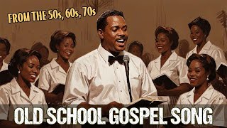 50 Timeless Gospel Hits | The Best Old School Gospel Songs Of All Time That's Going To Take You Back
