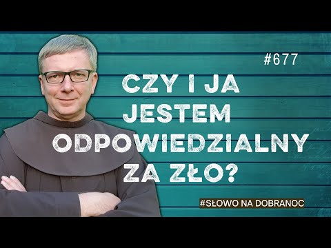 Czy i ja jestem odpowiedzialny za zło? Franciszek Krzysztof Chodkowski. Słowo na Dobranoc |677|