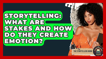 Storytelling: What Are Stakes And How Do They Create Emotion? - The Storytellers Room
