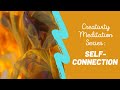 Creativity Meditation Series: Self-Connection