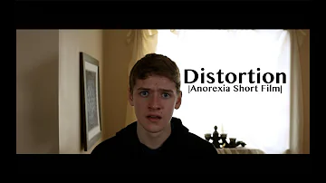 "Distortion" |Anorexia Eating Disorder Short Film| -Directed by Luke Wiley (Award Winning)