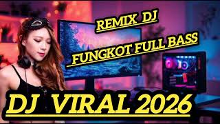 FULL DJ TERBARU 2026 FUNGKOT  !!FULL BASS !!REMIX DJ 2026 VIRAL