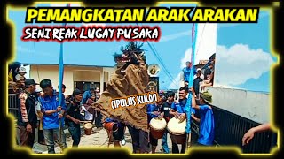 PEMANGKATAN ARAK ARAKAN!!! SENI REAK LUGAY PUSAKA CIPULUS KULON