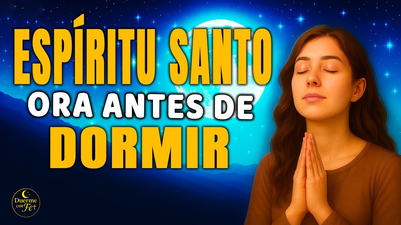 Antes de Dormir Habla al Espíritu Santo | Llénate de Paz y Fortaleza