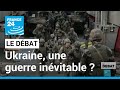 Ukraine : une guerre inévitable ? • FRANCE 24