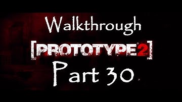 Prototype 2 - Walkthrough Part 30