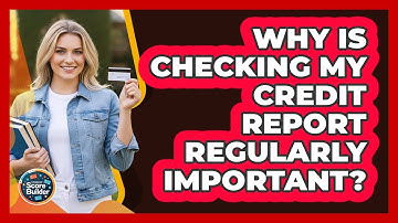 Why Is Checking My Credit Report Regularly Important?