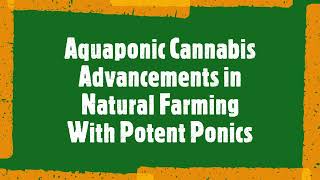 Aquaponic Cannabis Advancements in Natural Farming With Potent Ponics Aquaponic Cannabis Conference