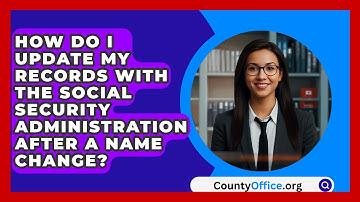 How Do I Update My Records With The Social Security Administration After A Name Change?