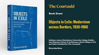 Book event: Objects in Exile: Modernism across Borders, 1930-1960 by The Courtauld 237 views 2 months ago 1 hour, 12 minutes