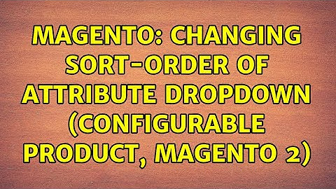 Magento: Changing sort-order of attribute dropdown (configurable product, magento 2)
