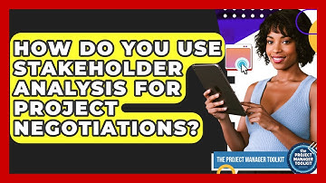 How Do You Use Stakeholder Analysis For Project Negotiations? - The Project Manager Toolkit