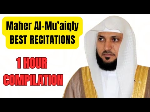 1 HOUR OF THE BEST MAHER AL-MU'AIQLY QURAN RECITATIONS | COMPILATION
