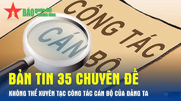 Không thể xuyên tạc công tác cán bộ của Đảng ta