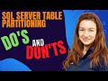 SQL Server Table partitioning – DOs and DON’Ts - Margarita Naumova