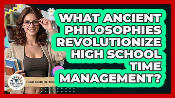 What Ancient Philosophies Revolutionize High School Time Management? - High School Toolkit