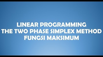 Linear Programming The Two Phase Simplex Method Fungsi Maksimum (Kelas A, Kel. 6) Ganjil 2022/2023