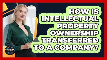 How Is Intellectual Property Ownership Transferred To A Company?