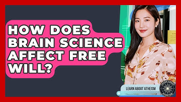 How Does Brain Science Affect Free Will? - Learn About Atheism