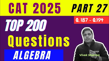 Top 200 Algebra Questions for CAT 2025 ( Part 27 ) by Vivek Sharma | CAT Algebra PYQs