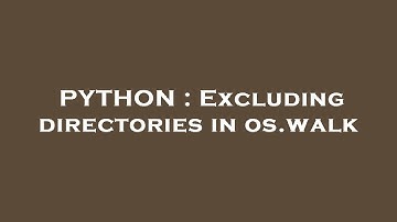 PYTHON : Excluding directories in os.walk