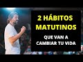 2 Hábitos Matutinos Que Cambiarán Tu Vida