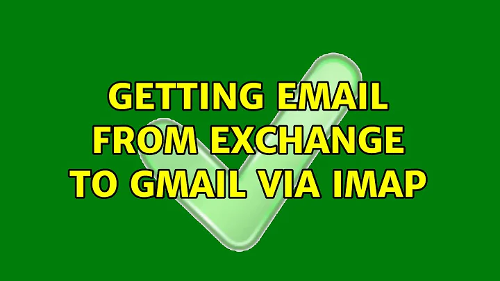 Getting email from Exchange to Gmail via IMAP