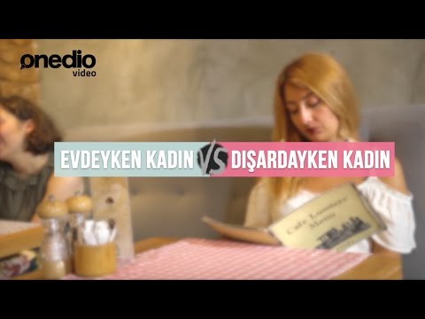 Evdeyken Kadın vs Dışardayken Kadın