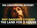The Crucifixion Mystery: Why Darkness Covered the Land for 3 Hours |  Biblical Wisdom