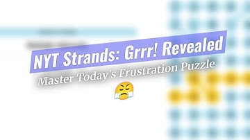 🧩 NYT Strands: Grrr! Puzzle Revealed! 😤