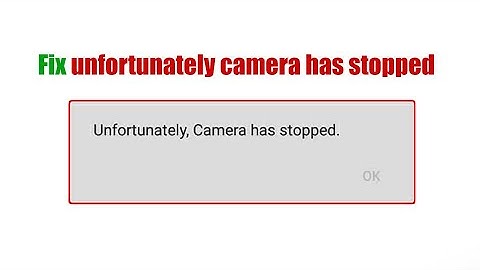 How to Fix Unfortunately Camera has Stopped or unfortunately camera has stopped android