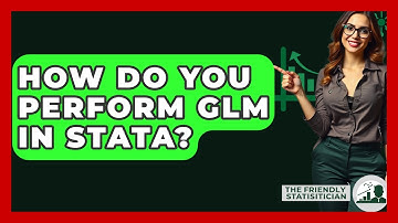 How Do You Perform GLM In Stata? - The Friendly Statistician