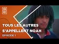 Tous les autres sappellent noah  episode 1  fft