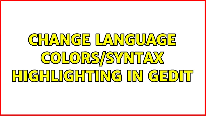 Change language colors/syntax highlighting in gedit (2 Solutions!!)