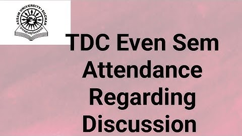 Assam University Silchar|| TDC Even Sem Attendance Regarding Discussion||