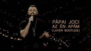Pápai Joci - Az én apám (Layer Remix)
