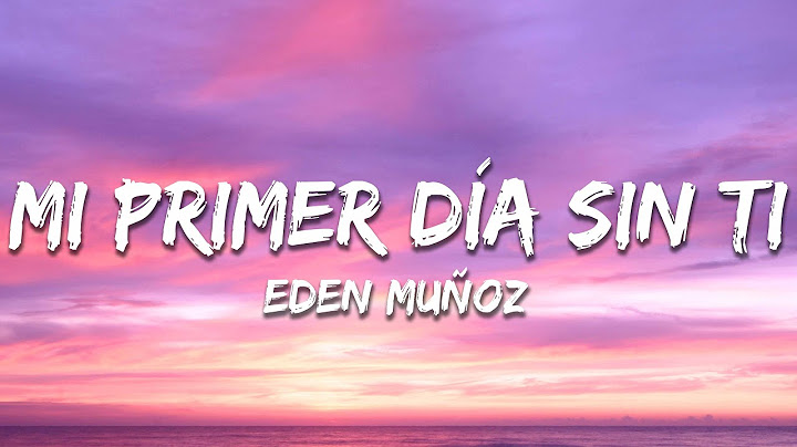 Eden Muñoz - Mi Primer Día Sin Ti (Letra/Lyrics)