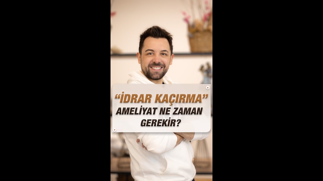 İdrar Kaçırma Ameliyatı Ne Zaman Gerekir?