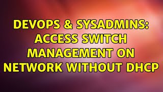 DevOps & SysAdmins: Access switch management on network without dhcp (2 Solutions!!) Profile