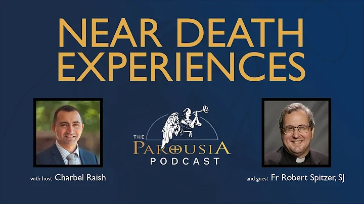 Parousia Podcast - Near Death Experiences - Fr Rob...