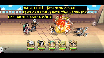 One Piece: Hải Tặc Vương private tặng VIP 8 + xt mỗi ngày