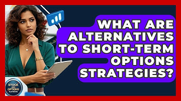 What Are Alternatives To Short-Term Options Strategies? - Stock and Options Playbook